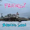 soon kid soon - Friends? - Single